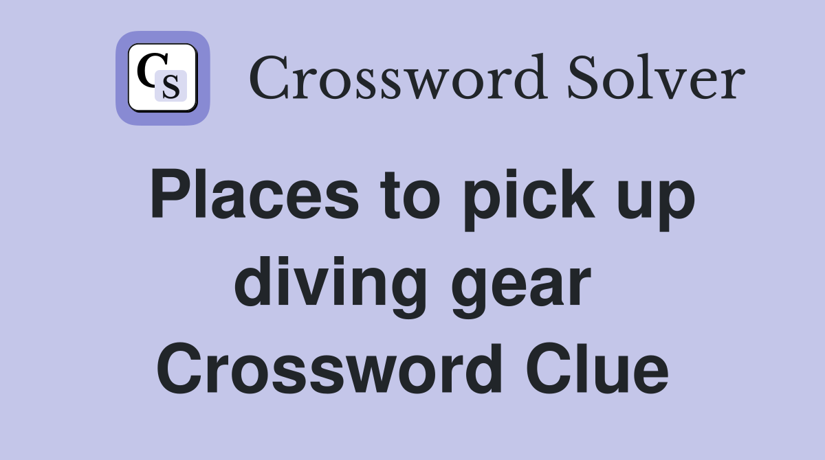 Places to pick up diving gear Crossword Clue