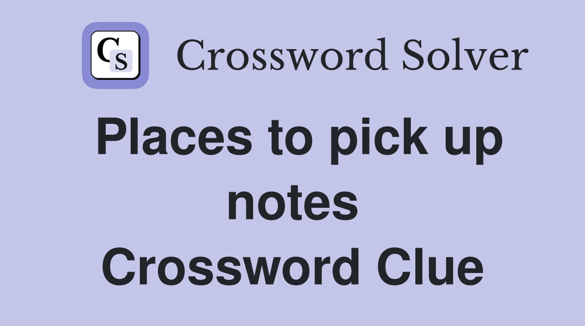 Places to pick up notes Crossword Clue