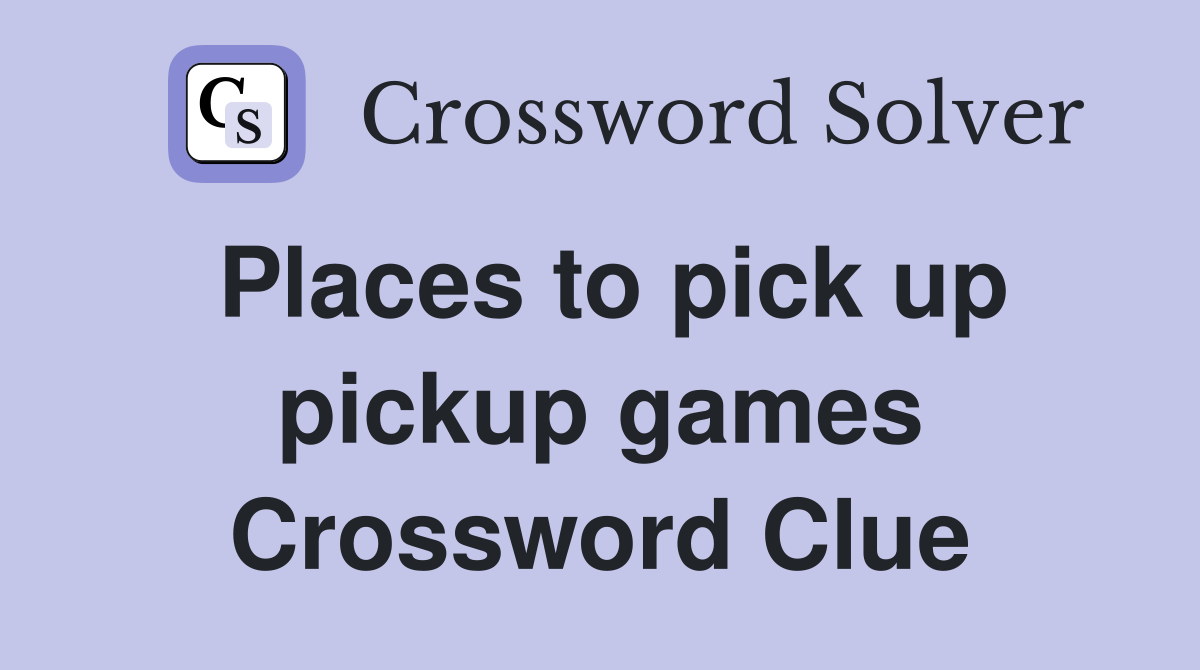 Places to pick up pickup games Crossword Clue