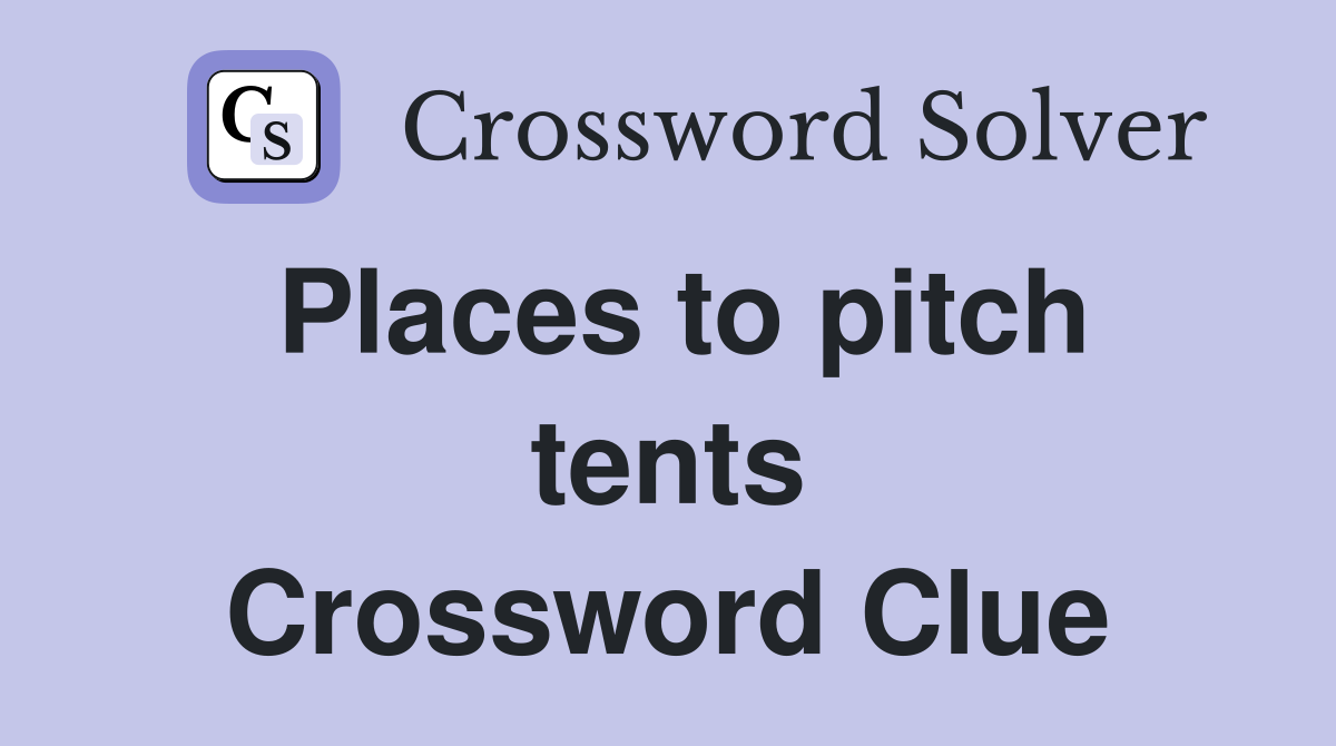 Places to pitch tents Crossword Clue