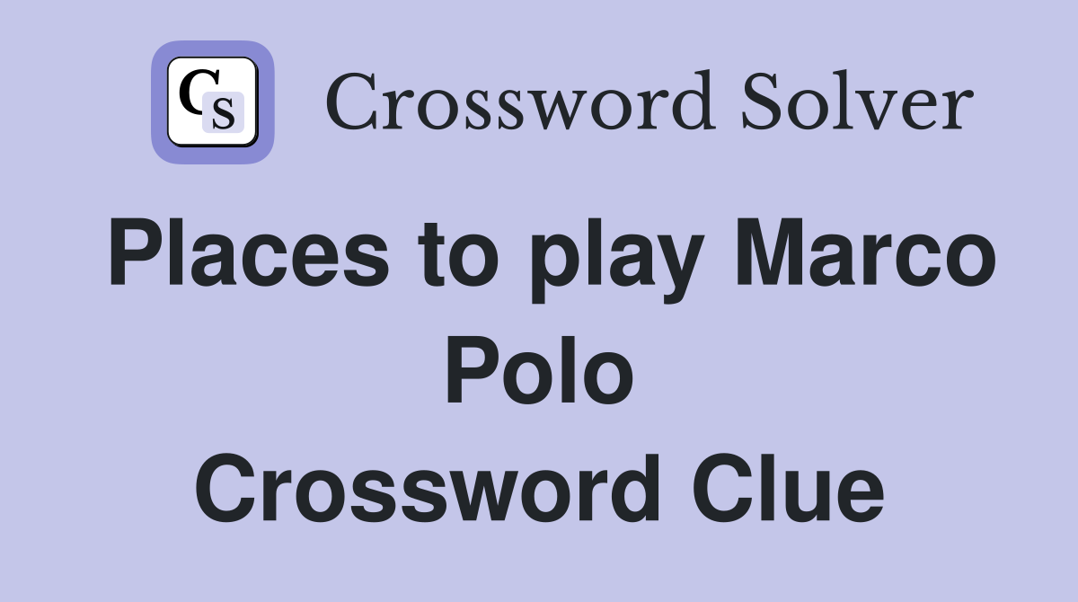 Places to play Marco Polo Crossword Clue