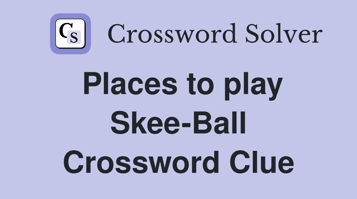 Places to play Skee-Ball Crossword Clue
