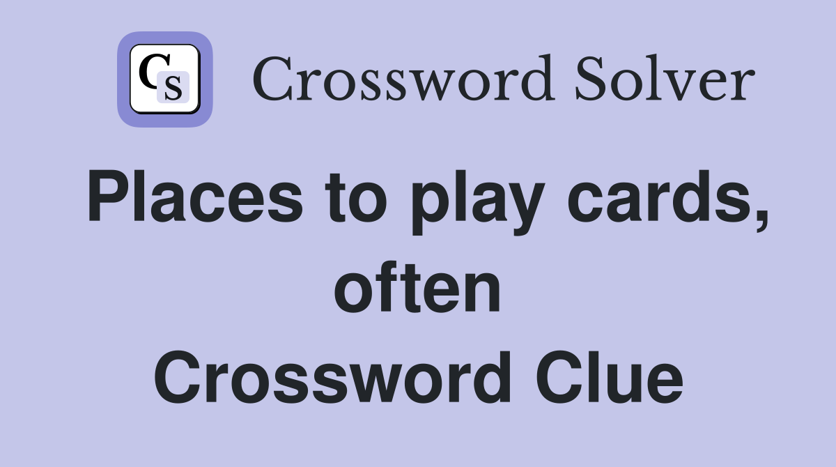 Places to play cards, often Crossword Clue