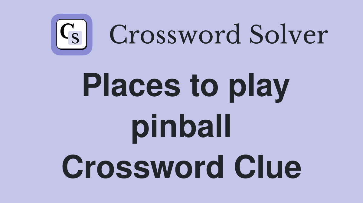 Places to play pinball Crossword Clue