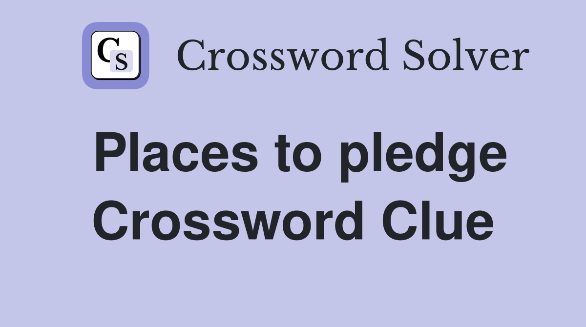 Places to pledge Crossword Clue