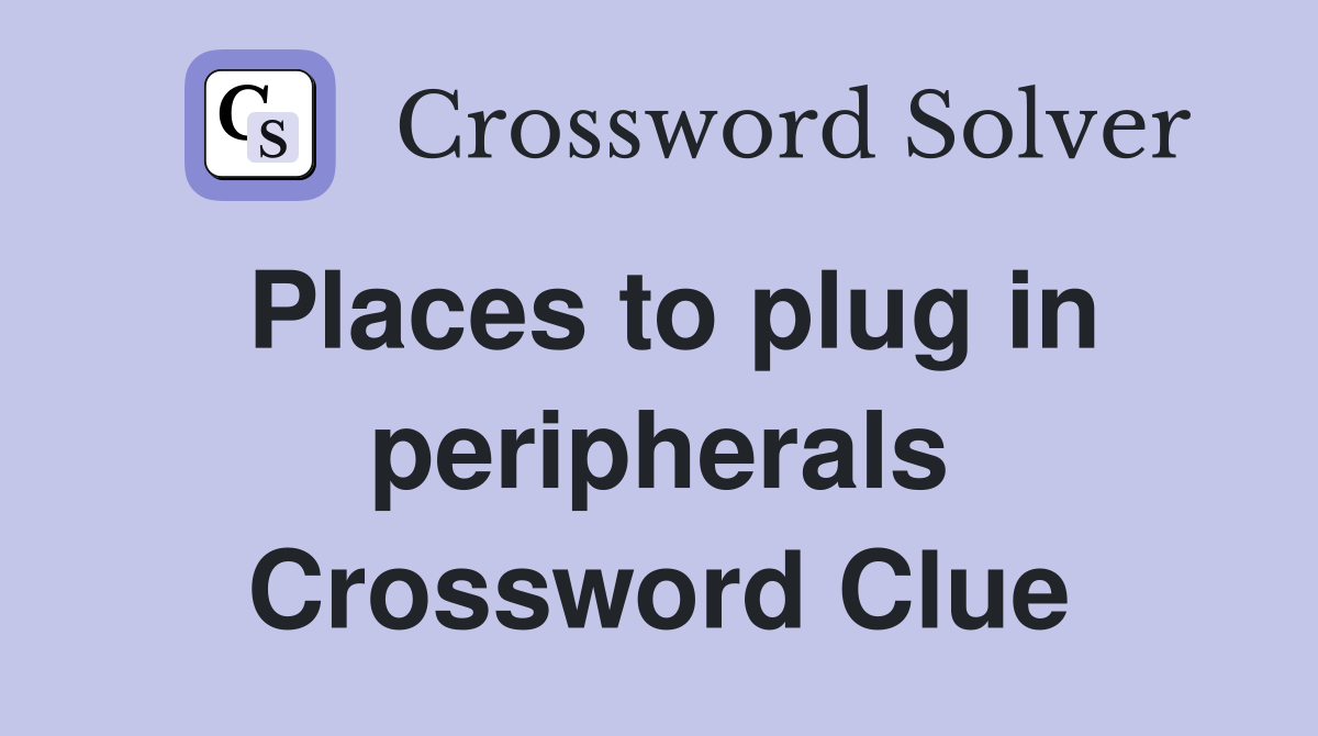 Places to plug in peripherals Crossword Clue