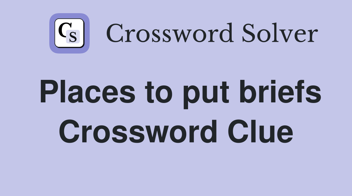 Places to put briefs Crossword Clue