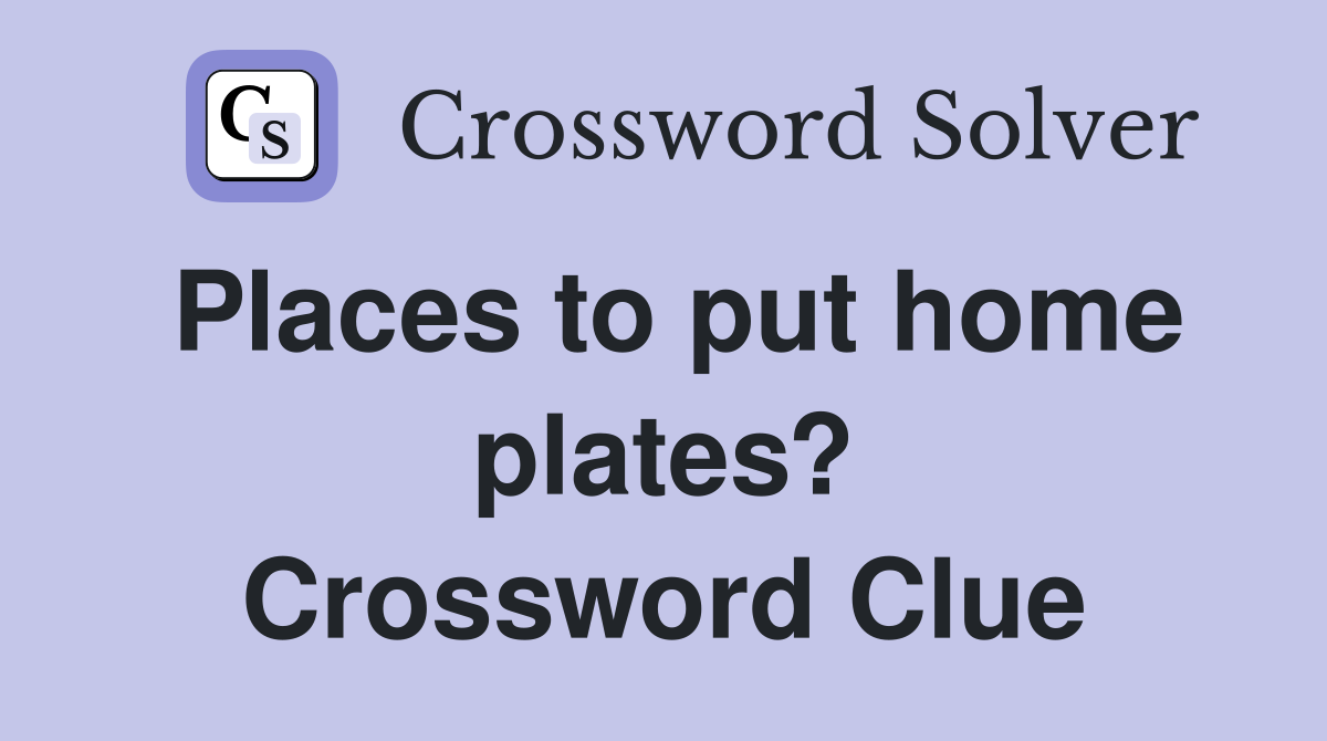 Places to put home plates? Crossword Clue