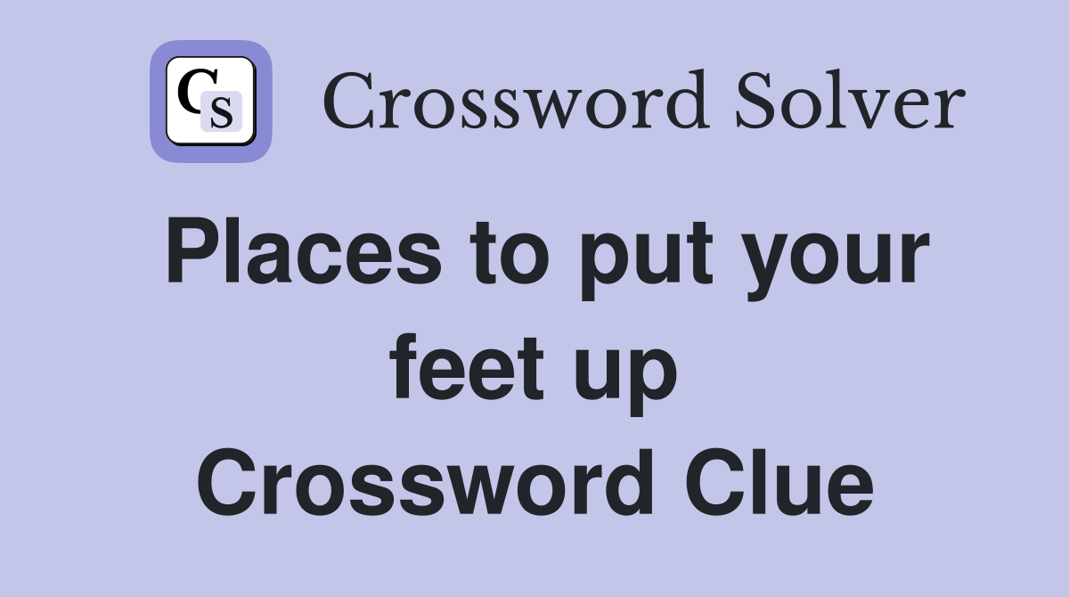 Places to put your feet up Crossword Clue