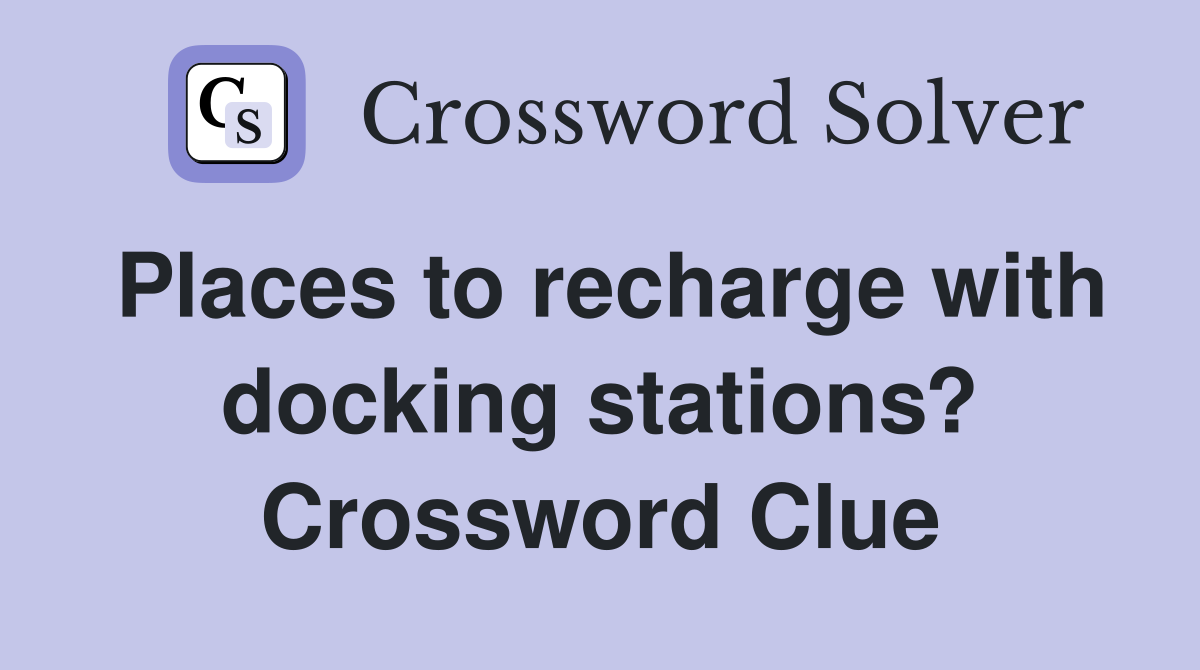 Places to recharge with docking stations? Crossword Clue