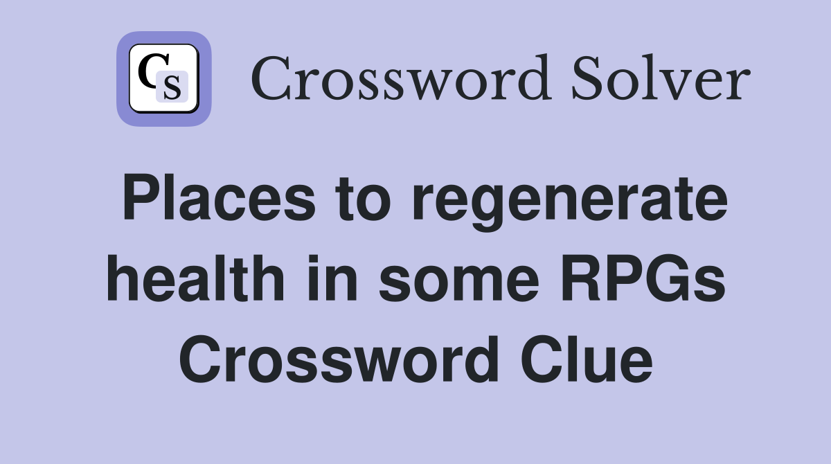 Places to regenerate health in some RPGs Crossword Clue