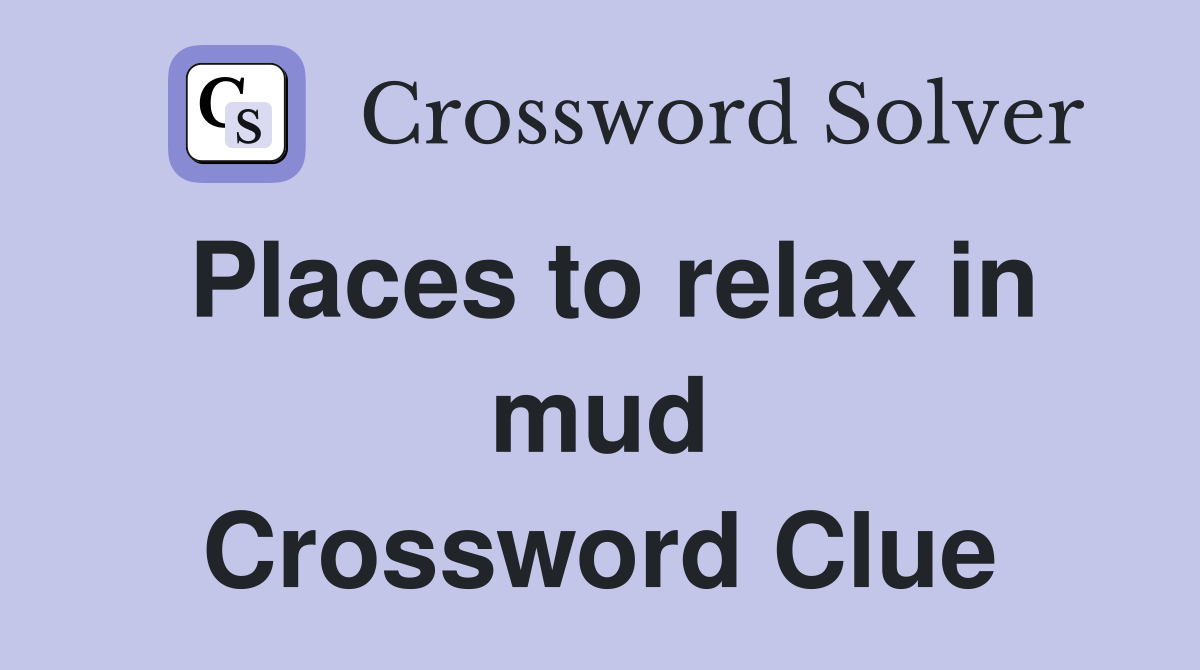 Places to relax in mud Crossword Clue