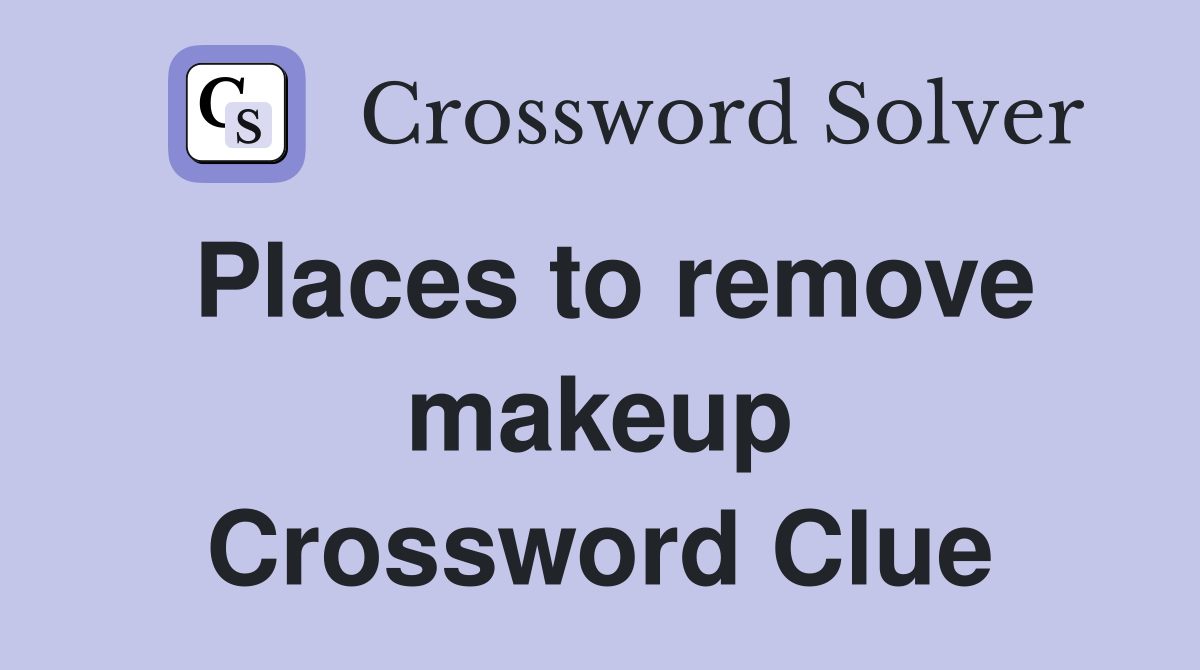 Places to remove makeup Crossword Clue