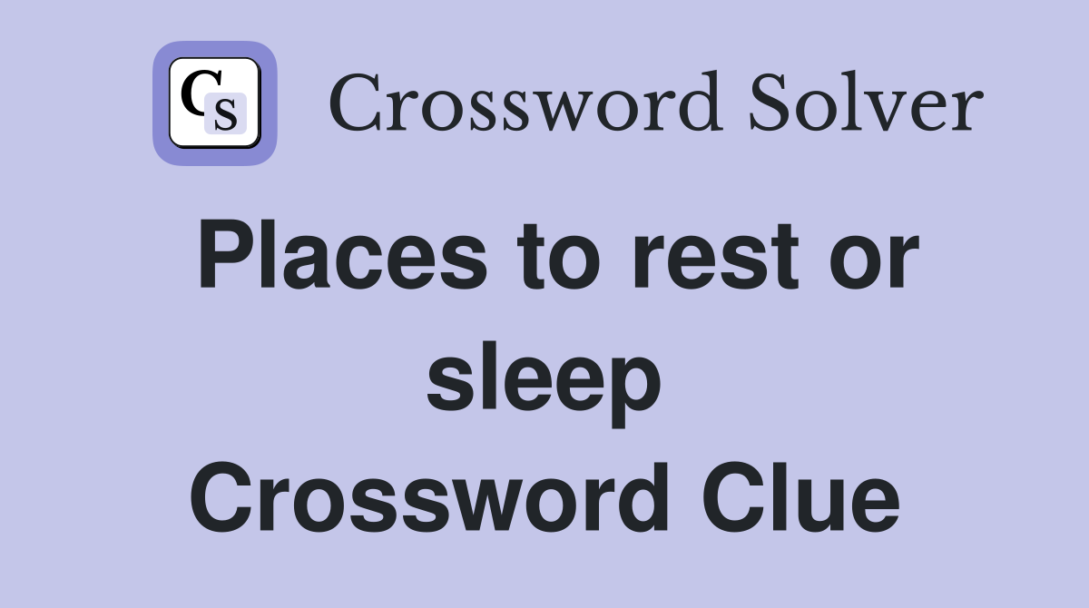 Places to rest or sleep Crossword Clue