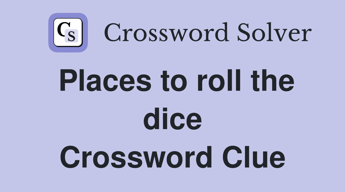 Places to roll the dice Crossword Clue