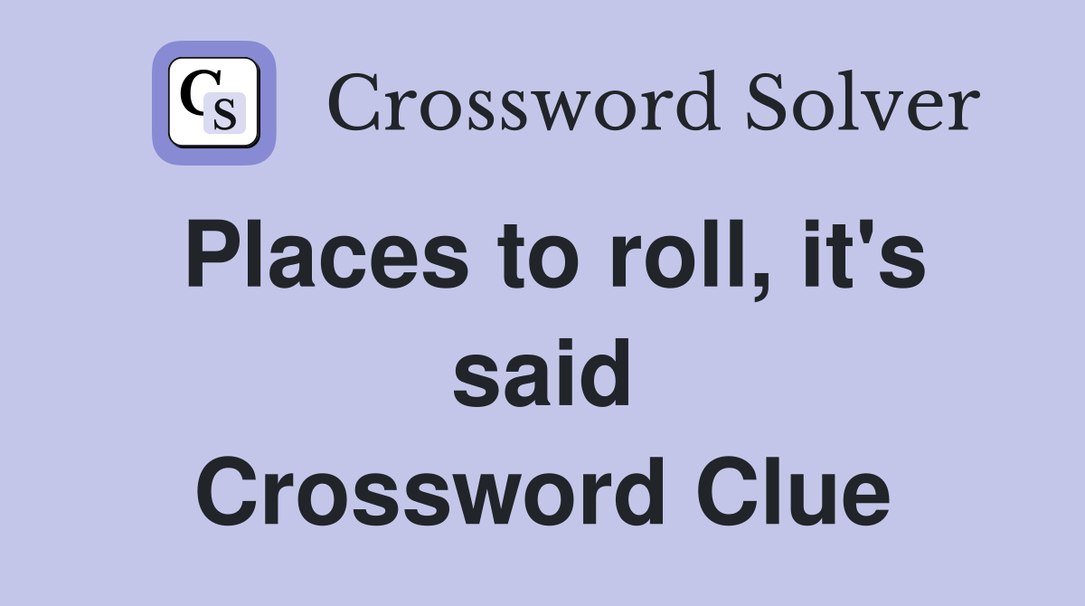 Places to roll, it's said Crossword Clue
