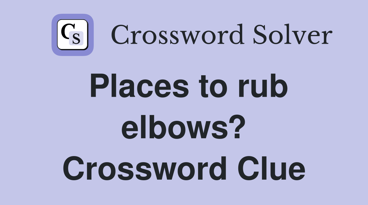 Places to rub elbows? Crossword Clue