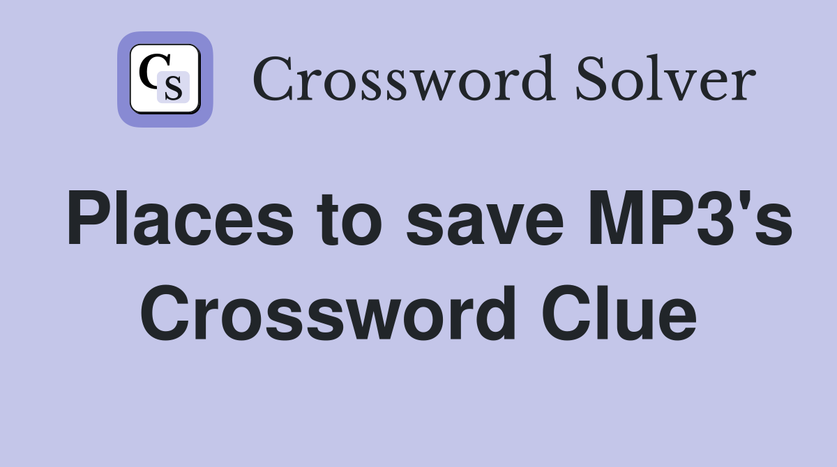 Places to save MP3's Crossword Clue