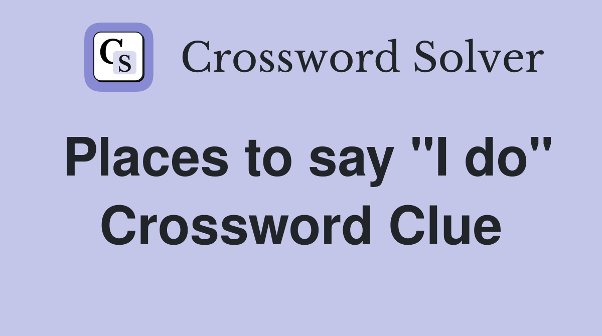 Places to say "I do" Crossword Clue