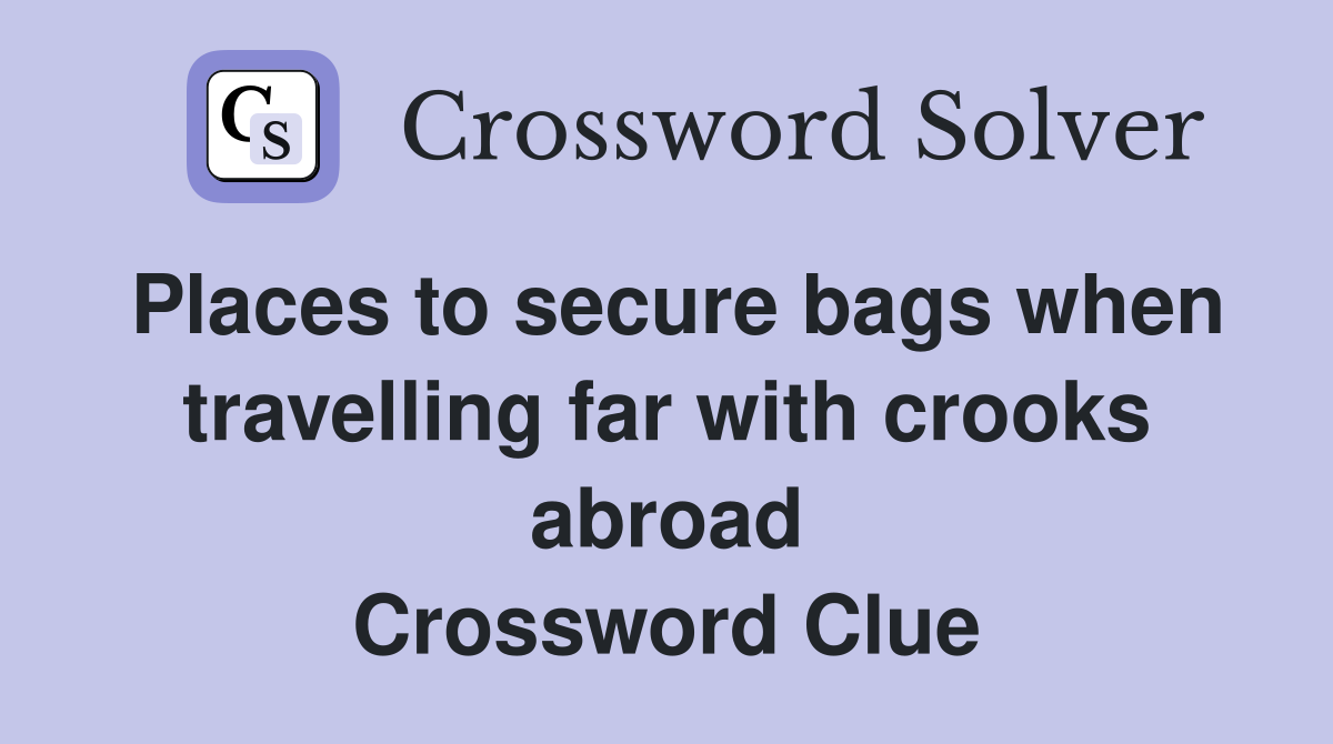 Places to secure bags when travelling far with crooks abroad Crossword Clue