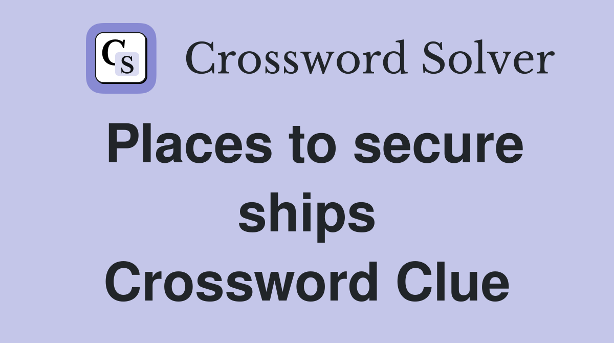 Places to secure ships Crossword Clue