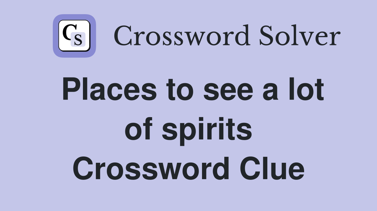 Places to see a lot of spirits Crossword Clue