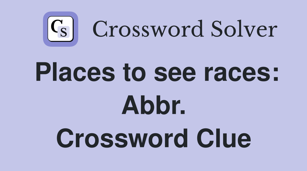 Places to see races: Abbr. Crossword Clue