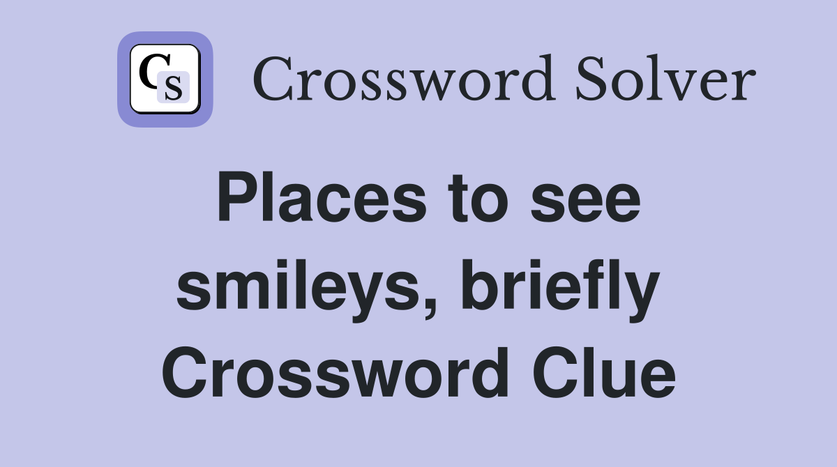 Places to see smileys, briefly Crossword Clue