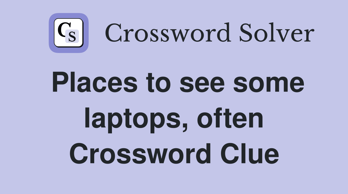 Places to see some laptops, often Crossword Clue