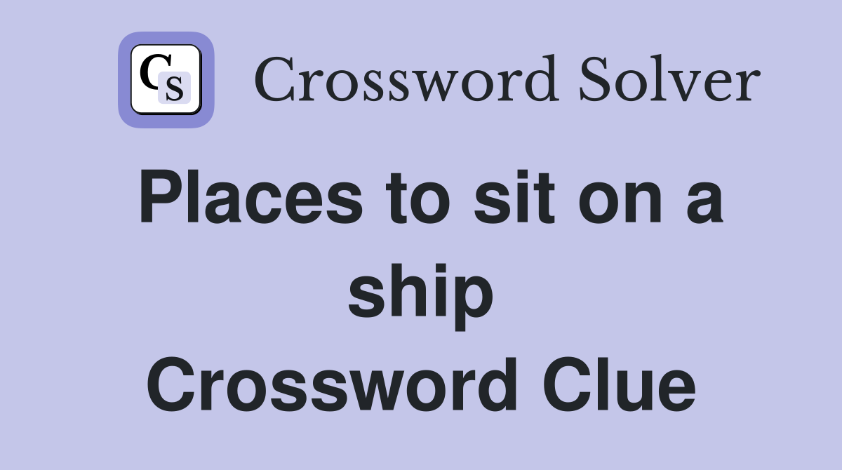 Places to sit on a ship Crossword Clue