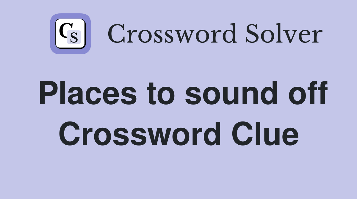 Places to sound off Crossword Clue