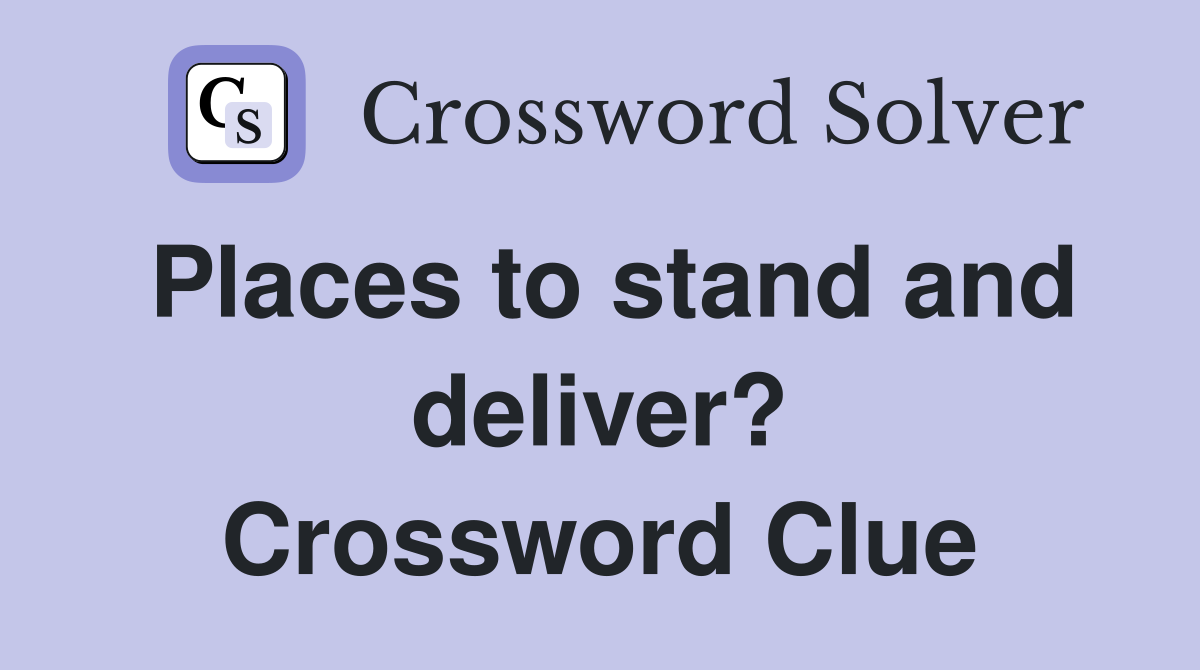 Places to stand and deliver? Crossword Clue