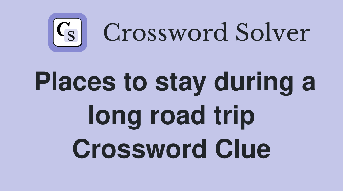 Places to stay during a long road trip Crossword Clue