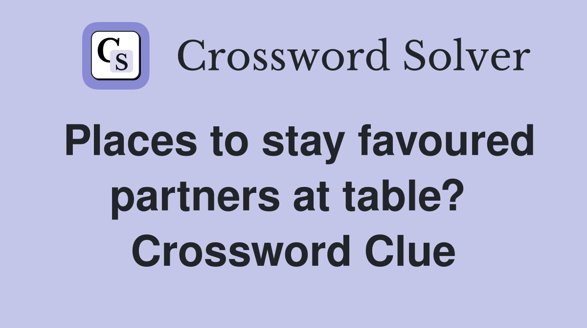 Places to stay favoured partners at table?  Crossword Clue