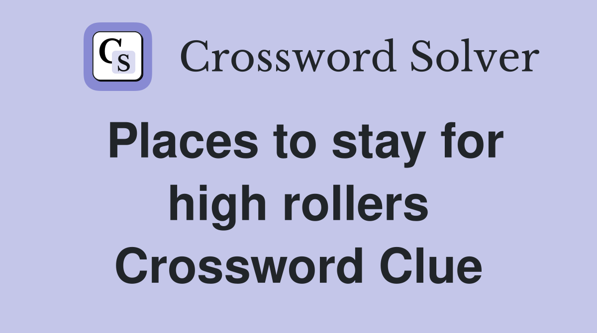Places to stay for high rollers Crossword Clue