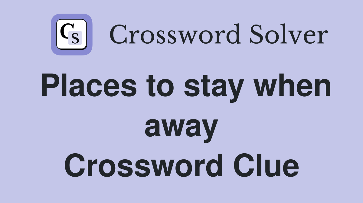 Places to stay when away Crossword Clue