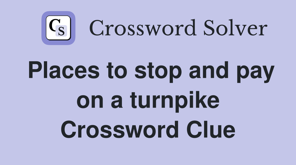 Places to stop and pay on a turnpike Crossword Clue