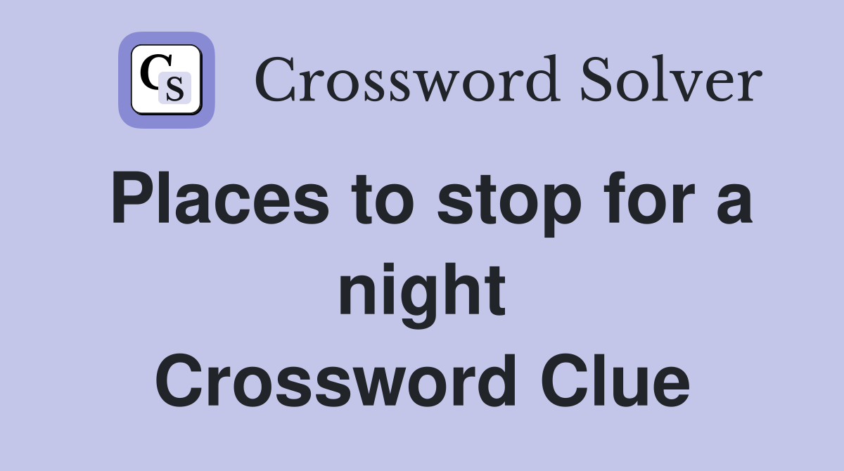 Places to stop for a night Crossword Clue