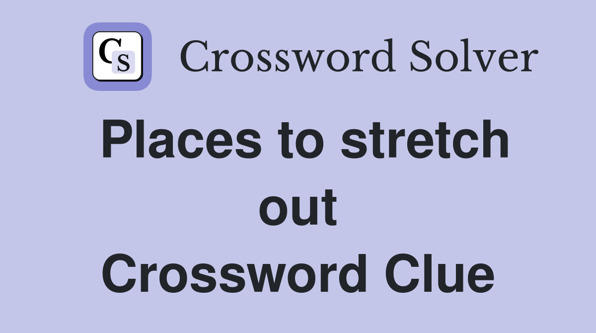 Places to stretch out Crossword Clue