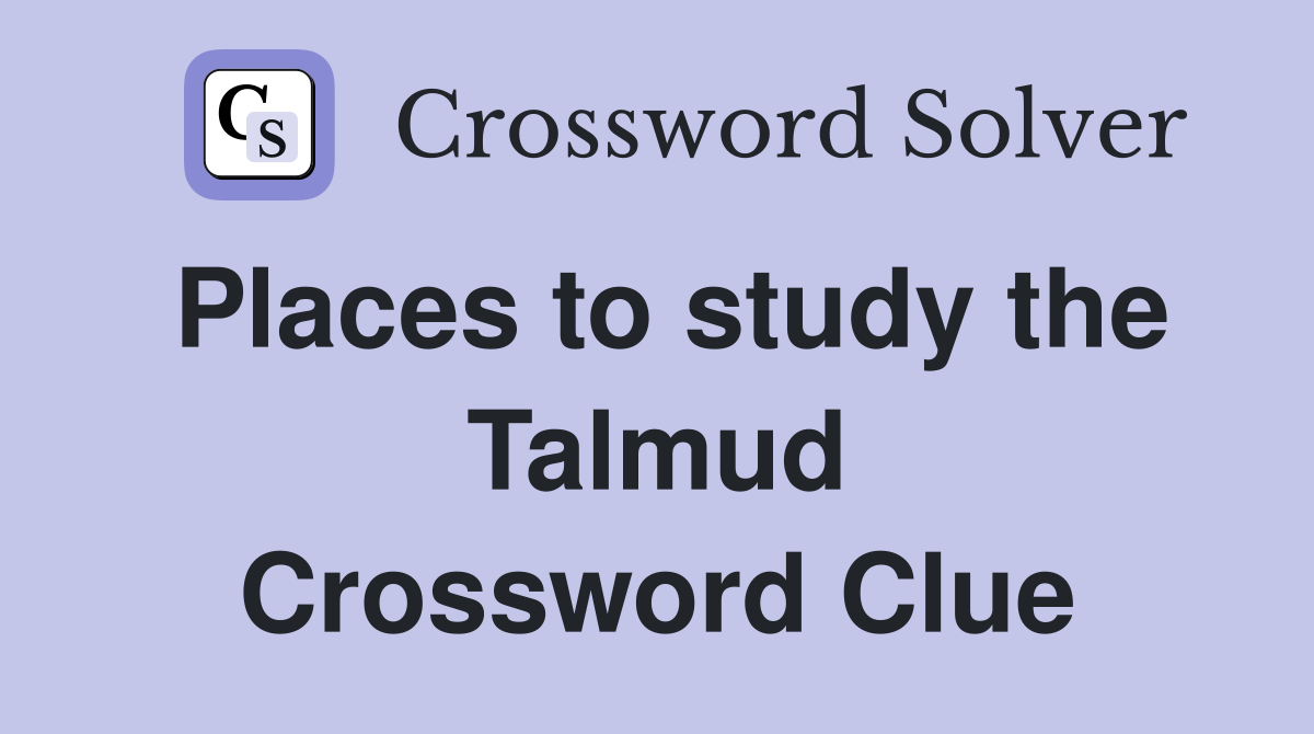Places to study the Talmud Crossword Clue