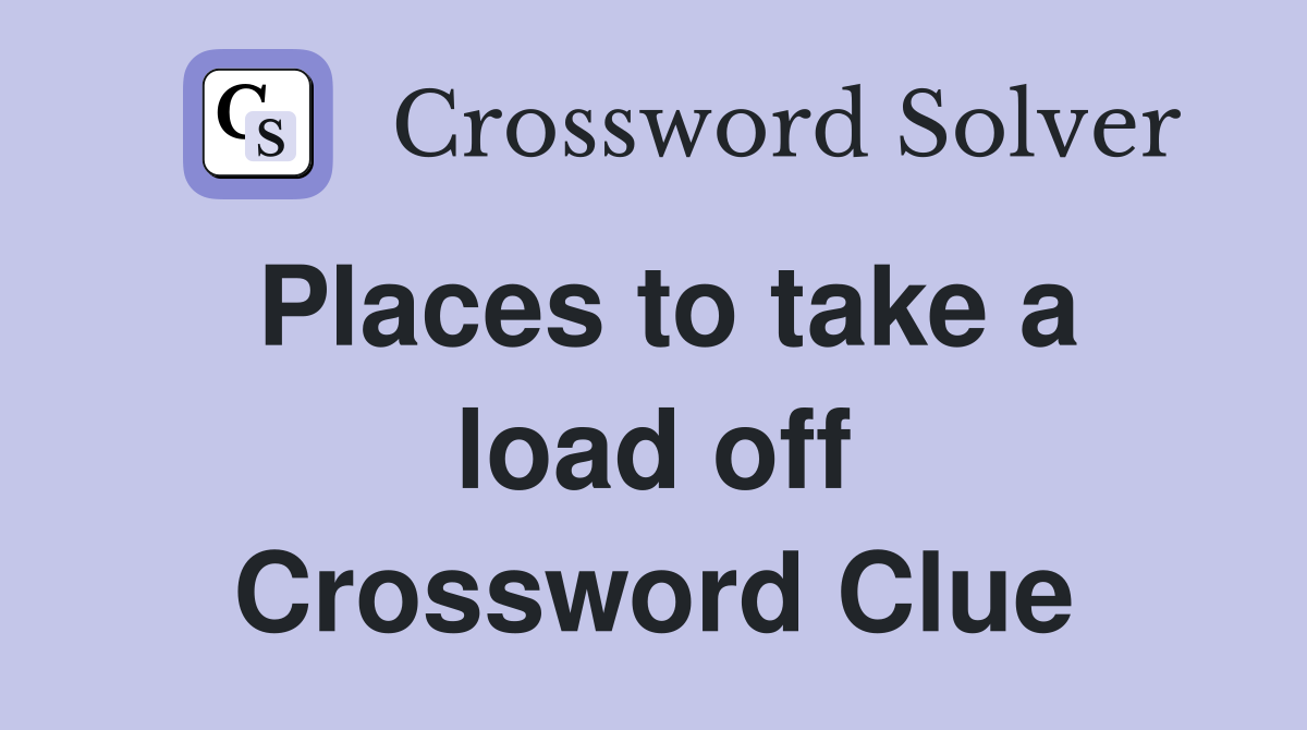 Places to take a load off Crossword Clue