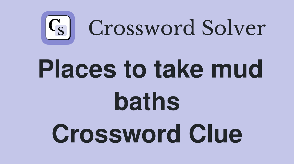 Places to take mud baths Crossword Clue