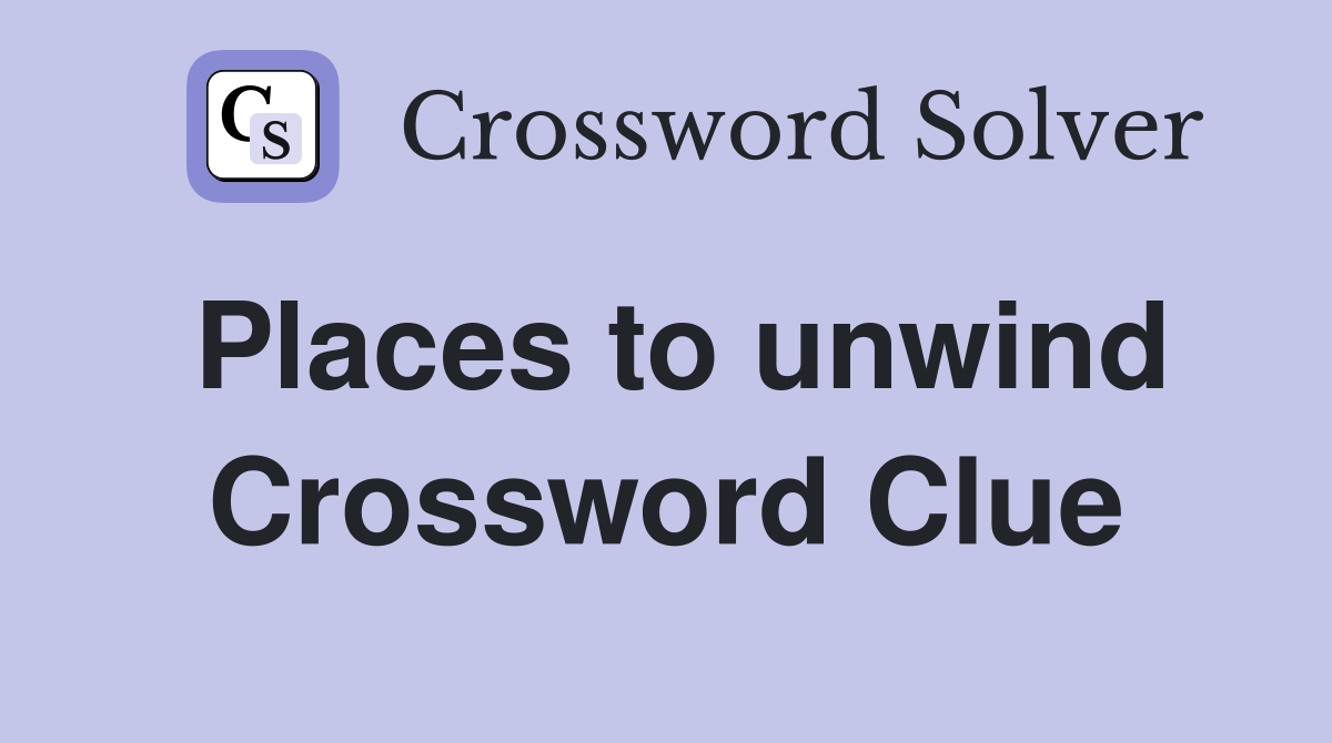 Places to unwind Crossword Clue
