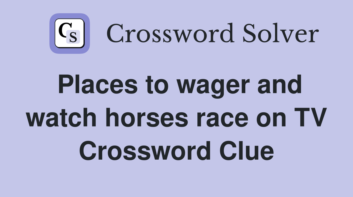 Places to wager and watch horses race on TV Crossword Clue