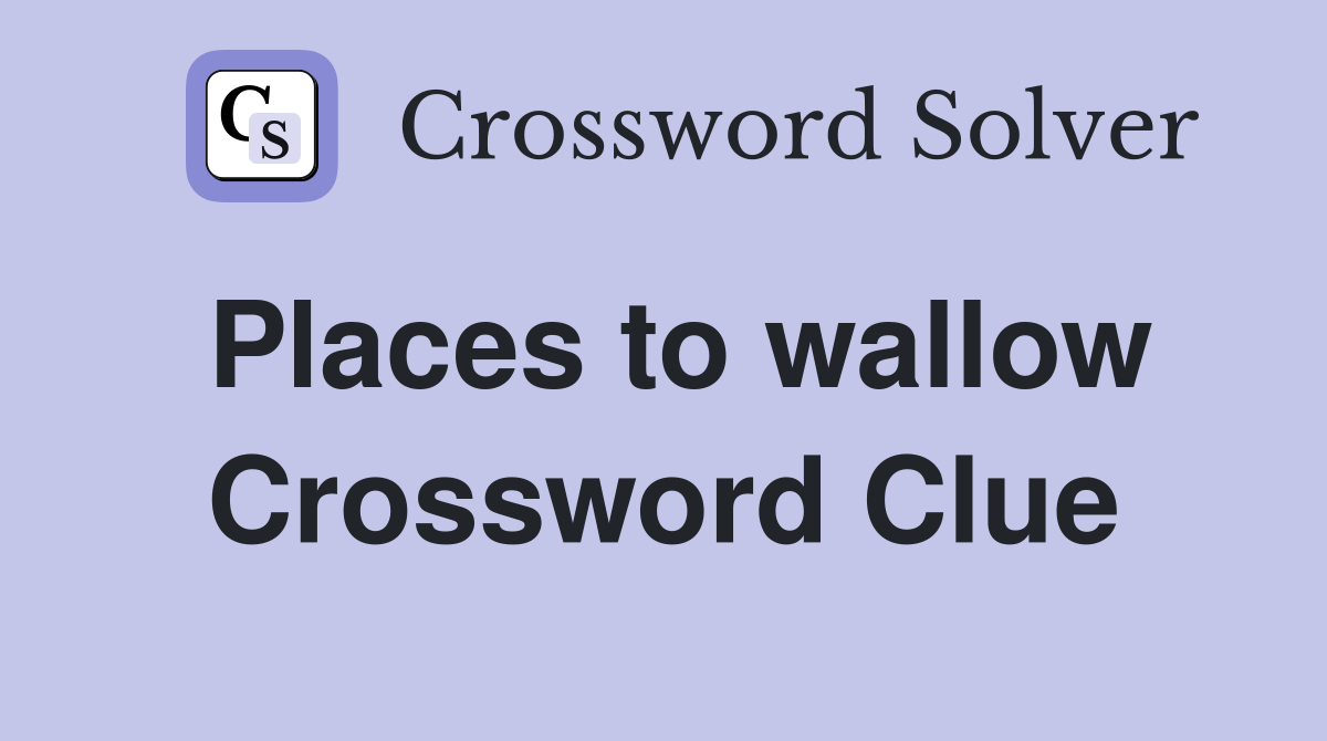 Places to wallow Crossword Clue