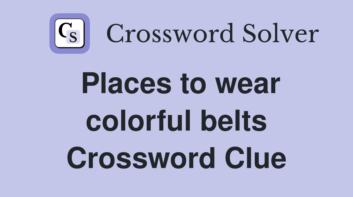 Places to wear colorful belts Crossword Clue