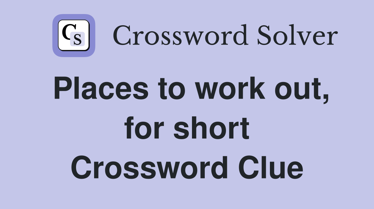 Places to work out, for short Crossword Clue