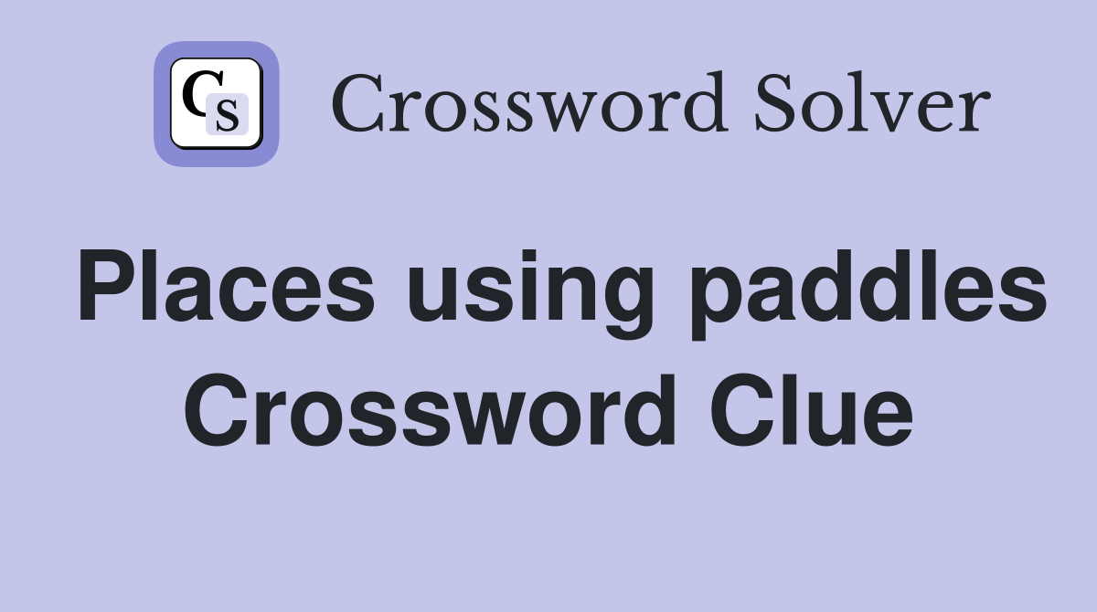 Places using paddles Crossword Clue