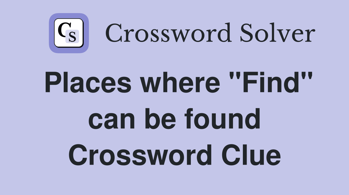 Places where "Find" can be found Crossword Clue