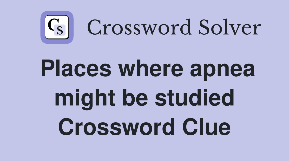 Places where apnea might be studied Crossword Clue